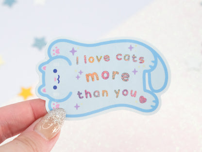 I Love Cats More Than You Glitter Sticker