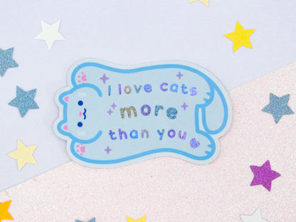 I Love Cats More Than You Glitter Sticker